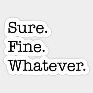 Sure. Fine. Whatever. (black) Sticker